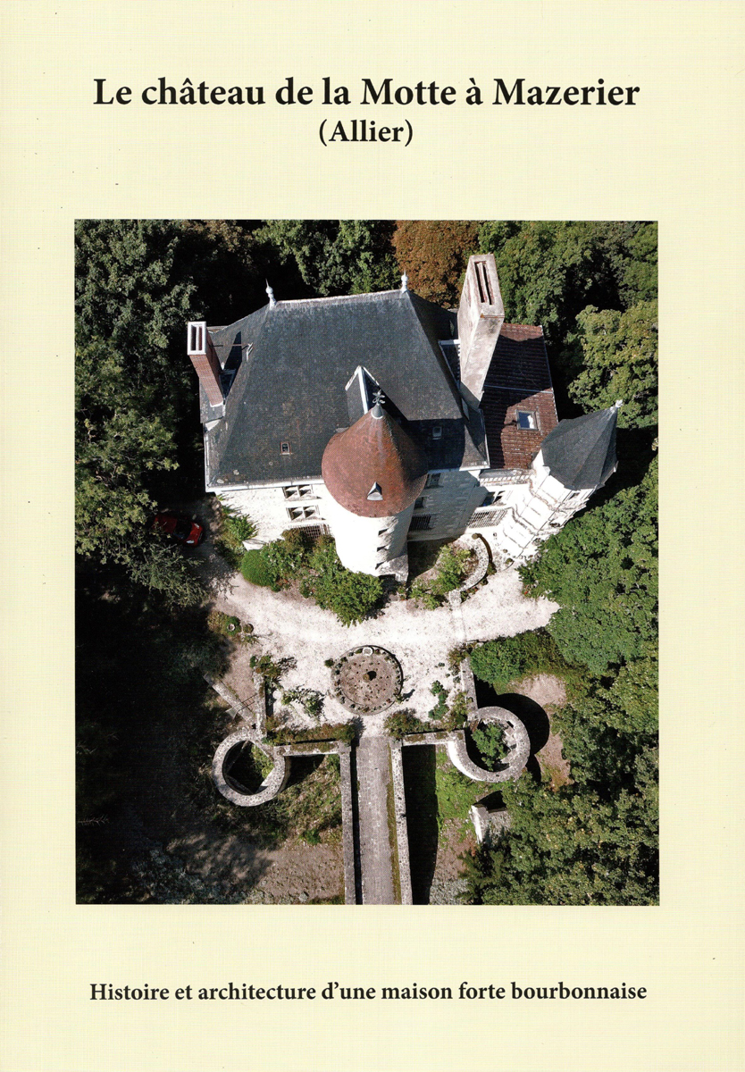 Marie-Noëlle Goffin publie l&rsquo;histoire et l&rsquo;architecture du château de la Motte à Mazerier, Allier