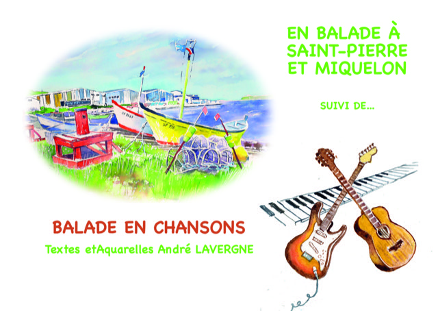 André Lavergne publie « En balade à Saint-Pierre-et- Miquelon et Balade en chansons »